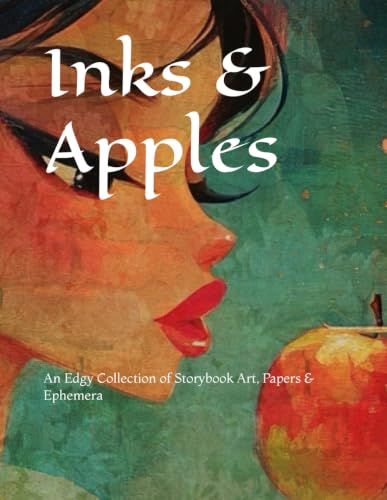 Inks & Apples: An Edgy Collection of Storybook Art, Papers & Ephemera