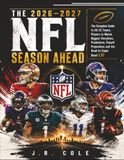T H E 2 0 2 6 – 2 0 2 7 NFL SEASON AHEAD: The Complete Guide to All 32 Teams, Players to Watch, Biggest Storylines, Predictions, Playoff Projections and the Road to Super Bowl LXI