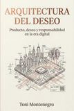 ARQUITECTURA DEL DESEO: Producto, deseo y responsabilidad en la era digital