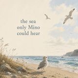 The Sea Only Mino Could Hear