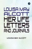 Louisa May Alcott Louisa May Alcott : Her Life, Letters, and Journals