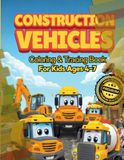 Construction Vehicles Coloring & Tracing Book for Kids Ages 4–7