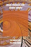 Maze Puzzles For Sharp Minds: 100 Mazes For Entire Family