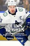 QUINN HUGHES: Champion of Leadership, Dedication, and Lasting Impact