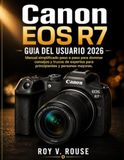 Canon EOS R7 Guía Del Usuario 2026