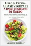 LIBRO DI CUCINA A BASE VEGETALE A BASSO CONTENUTO DI SODIO