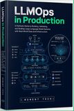 LLMOps in Production: A Hands-On Guide to Architecting, Deploying, and Scaling Reliable Large Language Model Applications with Python