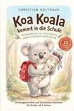 Koa Koala: Koa Koala kommt in die Schule. Mutmachbuch zur Einschulung mit 10 Koala-Kraft-Übungen gegen Schulstart-Aufregung. Vorlesegeschichte und Schultüten-Geschenk für Kinder ab 5 Jahren