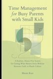 Time Independently Published Time Management for Busy Parents With Small Kids.