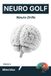 Neuro Golf: Neuro Drills: Rewire Your Brain for Consistent Skill and Motor Performance (Volume 2): 4