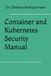 Container and Kubernetes Security Manual