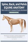 Equine Spine, Back & Pelvis Anatomy: Structure, Function, and Foundations for Posture, Movement & Comfort | 126 pages | 6x9 | Equine Anatomy Puzzle Workbooks