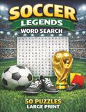 Soccer Legends Word Search: 50 Themed Puzzles Featuring the Greatest Soccer Players of All Time! Fun and Educational!
