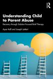 Understanding Routledge Understanding Child to Parent Abuse: Recovery through Solution-Focused Brief Therapy
