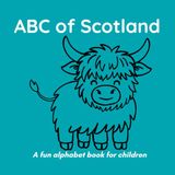ABC of Scotland: A Fun Alphabet Book for Children Ages 3-6