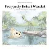 Przygody Boba i Wandzi Przygody. Na tropie prawdziwej przyjaźni.: Opowieści o przyjaźni i emocjach dla dzieci | książka dla dzieci 5–9 lat