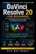 DaVinci Resolve 20 for Beginners: The Complete Step-by-Step Guide to Video Editing, Color Grading, Audio, Visual Effects, and Professional Video Creation
