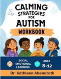 Calming Strategies for Autism: Social Emotional Learning Autism Workbook