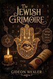 The Libri GmbH The Jewish Grimoire: Hebrew Magic, Divine Names, Angels, Spirits, Spells & Amulets for the Modern Practitioner