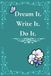 Dream It. Write It. Do It.