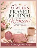 6 Weeks Prayer Journal for Women Learning to Love Themselves