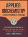 Applied Biochemistry Through Numerical Problems: 300 Problems and Solutions in Enzymes, Metabolism, Buffers, Proteins, and Nucleic Acids