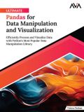 Ultimate Pandas for Data Manipulation and Visualization: Efficiently Process and Visualize Data with Python's Most Popular Data Manipulation Library (English Edition)