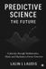Predictive Libri GmbH Predictive Science: The Future: A Journey through Mathematics, Mind, and Machines to Foresee Tomorrow Paperback