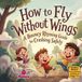 How to Fly Without Wings: A Funny Rhyming Picture Book About Bouncy Rhyming Guide to Crashing Safely