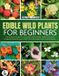 The Libri GmbH The Complete Guide To Edible Wild Plants For Beginners