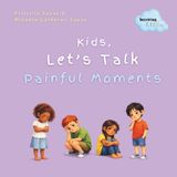 Kid's, Inspiring Littles Kid's, Let's Talk About Painful Moments: A Children’s Book About Big Feelings, Sadness, Loss, and Change—Talking With Kids About Emotions, Change, and ... With Empathy and Hope