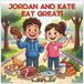 Jordan and kate eat grate: kids Learn About Protein, Smart Snacks, and Healthy Choices in a fun and engaging way