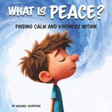 What Is Peace?: Finding Calm and Kindness Within