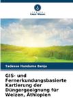 GIS- Verlag Unser Wissen GIS- und Fernerkundungsbasierte Kartierung der Düngergeeignung für Weizen, Äthiopien Paperback