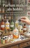 Parfum Andries B.V. Parfum maken als hobby: Van geursamenstelling tot je eigen signature blend