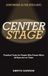 Confidence in the Spotlight: Center Stage - Practical Tools for People Who Freeze When All Eyes Are on Them