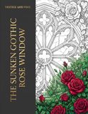 The Sunken Gothic Rose Window: A Premium Adult Coloring Book of Meticulous Architectural Ruins, Intricate Botanical Overgrowth, and Stoic Reflections for Anxiety Relief and Mindfulness