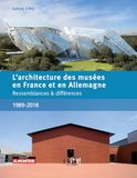 L'Architecture des musées en France et en Allemagne (1989 - 2018): Ressemblances et différences