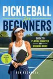 Pickleball for Beginners: Guide to Playing Smarter and Winning More