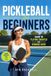 Pickleball for Beginners: Guide to Playing Smarter and Winning More
