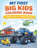 MY FIRST BIG KID COLORING BOOK: Trucks, Cars & Things That Go!