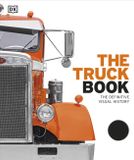 The DK The Truck Book: The Definitive Visual History