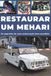 RESTAURAR UM MEHARI: Repare. Aumente a fiabilidade. Faça a manutenção. Conduza.