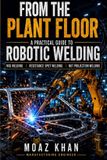 From Independently Published From the Plant Floor: A practical guide for Mig, Spot and Projection Welding