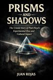 Prisms Pink Floyd Prisms and Shadows: The Untold Story of Pink Floyd’s Experimental Rise and Cultural Impact
