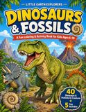 Little Earth Explorers Dinosaurs & Fossils: A Fun Coloring & Activity Book for Kids Ages 6–10