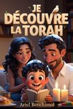 JE DÉCOUVRE LA TORAH Les Plus Belles Histoires de la Bible Hébraïque Racontées aux Enfants: 27 Chapitres de la Création à la Terre Promise, avec Glossaire et Fêtes Juives Expliquées
