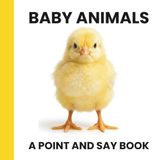 Baby Animals: A Point and Say Book: A Simple Picture Book for Toddlers Who Love Baby Animals