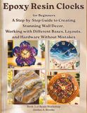 Epoxy Resin Clocks for Beginners: A Step-by-Step Guide to Creating Stunning Wall Decor, Working with Different Bases, Layouts, and Hardware Without Mistakes