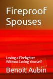 Fireproof Spouses: Loving a Firefighter Without Losing Yourself
